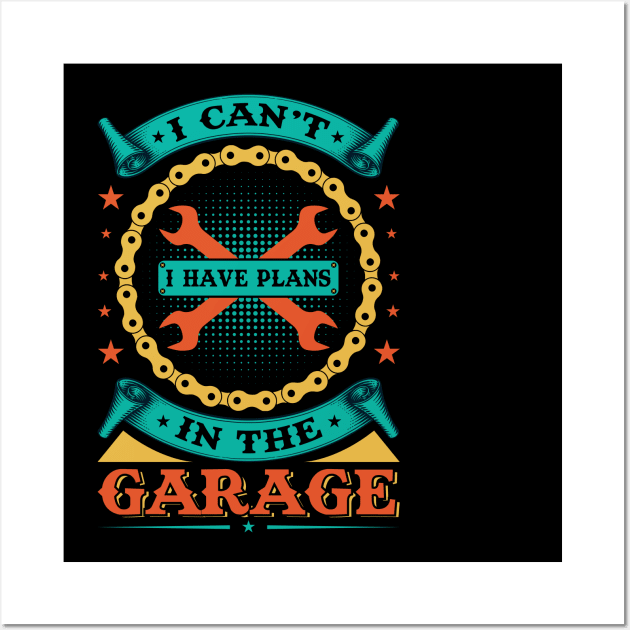 I Can't I Have Plans In The Garage Wall Art by badrianovic